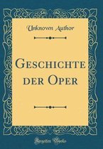 Geschichte der Oper (Classic Reprint)