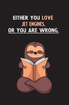Either You Love Jet Engines, Or You Are Wrong.