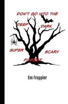 Don't Go Into The Deep, Dark, Super-Scary Forest