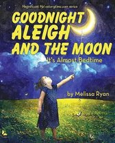 Goodnight Aleigh and the Moon, It's Almost Bedtime