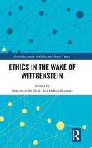 Routledge Studies in Ethics and Moral Theory- Ethics in the Wake of Wittgenstein