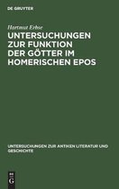 Untersuchungen Zur Antiken Literatur Und Geschichte- Untersuchungen Zur Funktion Der G�tter Im Homerischen Epos