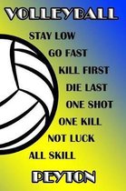 Volleyball Stay Low Go Fast Kill First Die Last One Shot One Kill Not Luck All Skill Peyton