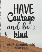 Have Courage And Be Kind Daily Running Log Tracker