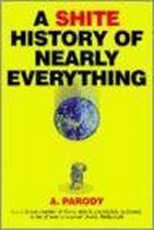 A Shite History of Nearly Everything