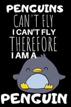 Penguins Can't Fly I Can't Fly Therefore I'm A Penguin