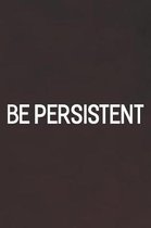 Be Persistent