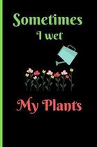 Sometimes I Wet My Plants