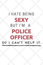 I Hate Being Sexy But I'm A Police Officer So I Can't Help It