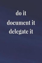 Do It, Document It, Delegate It