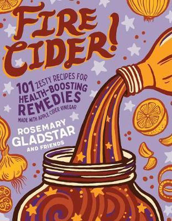 Fire Cider!: 101 Zesty Recipes for Health-Boosting Remedies  ... - cover