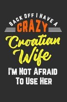 Back Off I Have A Crazy Croatian Wife I'm Not Afraid To Use Her
