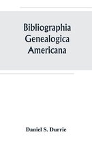 Bibliographia genealogica americana