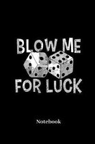 Blow Me For Luck Notebook