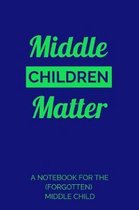 Middle Children Matter A Notebook For The (Forgotten) Middle Child