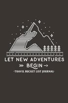 Let New Adventures Begin Travel Bucket List Journal