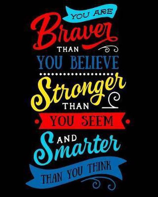 Braver Than You Think You Are Braver Than You Believe Stronger Than You Seem And Smarter Than You  Think,... | Bol.com