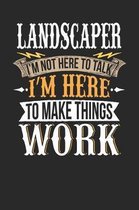 Landscaper I'm Not Here to Talk I'm Here to Make Things Work