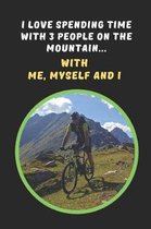 I Love Spending Time With Three People On The Mountain.. With Me, Myself And I