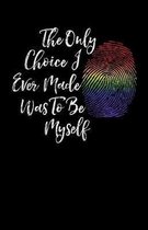 The Only Choice I Ever Made Was To Be Myself