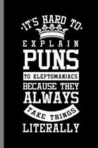 It's Hard to Explain Puns to Kleptomaniacs because they Always take things Literally