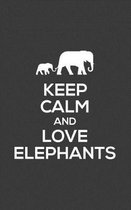 Keep Calm And Love Elephants