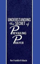 Understanding the secret of Prevailing Prayers