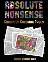 Grown Up Coloring Pages (Absolute Nonsense): This book has 36 coloring sheets that can be used to color in, frame, and/or meditate over