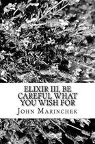 Elixir III, Be Care What You Wish For