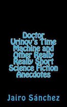 Doctor Urinov's Time Machine and Other Really Really Short Science Fiction Anecdotes