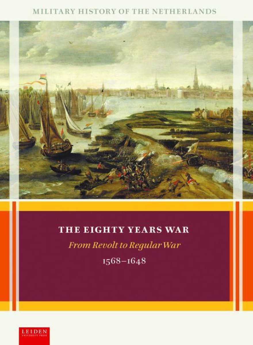 Military History of the Netherlands  -   The Eighty Years War - Olaf van Nimwegen