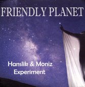 Hanslik & Moniz Experiment - Friendly Planet (CD)