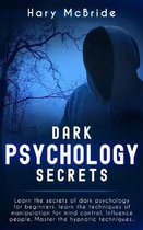 Dark Psychology Secrets Learn The Secrets Of Dark Psychology for Beginners. Learn The Techniques Of Manipulation For Mind Control Influence People. Master The Hypnotic Techniques..
