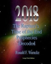 2018 The Rapture's Time of the End Prophecies Decoded