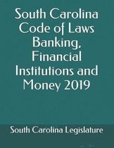 South Carolina Code of Laws Banking, Financial Institutions and Money 2019