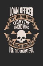 Loan Officer We the Willing Led by the Unknowing Are Doing the Impossible for the Ungrateful