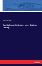 Das Weimarer Hoftheater unter Goethes Leitung