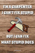 I'm A Carpenter I Can't Fix Stupid