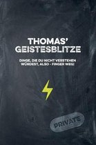 Thomas' Geistesblitze - Dinge, die du nicht verstehen w rdest, also - Finger weg! Private