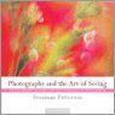 Photography And The Art Of Seeing