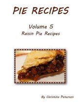 PIE RECIPES Volume 5 RAISIN PIE RECIPES