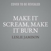 Make It Scream, Make It Burn Lib/E: Essays