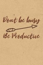 Don't Be Busy, Be Productive