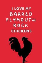 I Love My Barred Plymouth Rock Chickens