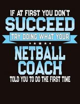 If At First You Don't Succeed Try Doing What Your Netball Coach Told You To Do The First Time