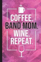 Coffee. Band Mom. Wine. Repeat.