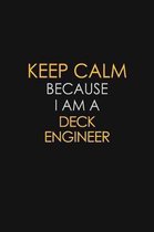 Keep Calm Because I Am A Deck Engineer