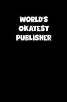 World's Okayest Publisher Notebook - Publisher Diary - Publisher Journal - Funny Gift for Publisher