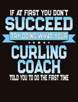 If At First You Don't Succeed Try Doing What Your Curling Coach Told You To Do The First Time