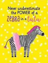 Never Underestimate the Power of a Zebra in a Tutu